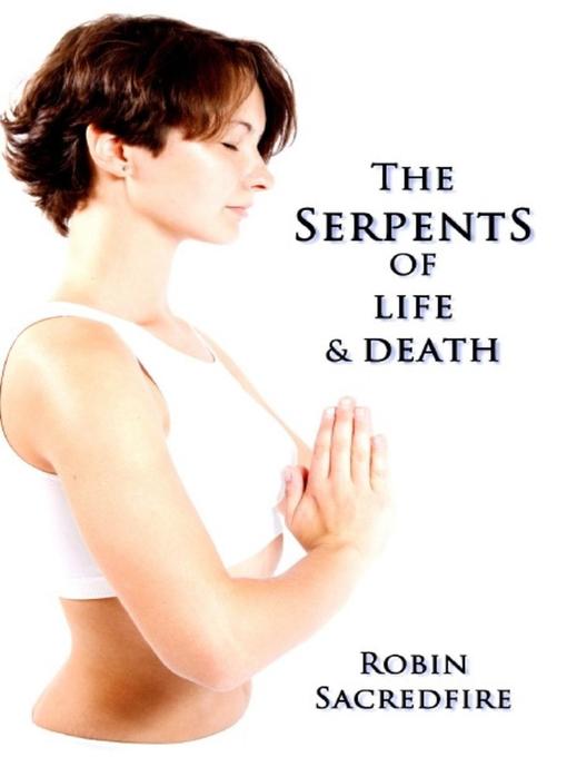 Title details for The Serpents of Life and Death by Robin Sacredfire - Available
